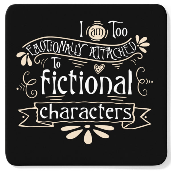 Emotionally Attached To Fictional Characters Coaster