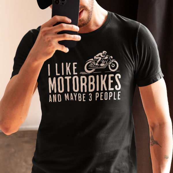 I Like Motorbikes And Maybe 3 People T-Shirt