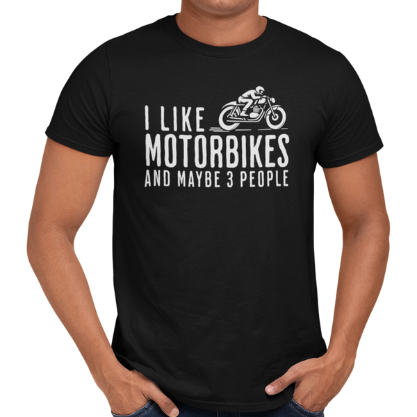 I Like Motorbikes And Maybe 3 People T-Shirt