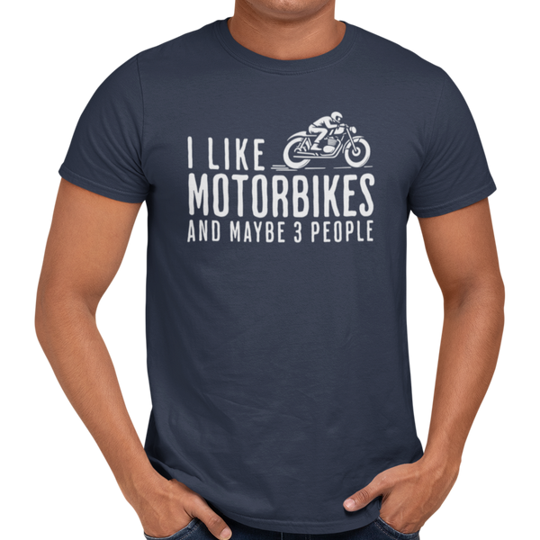 I Like Motorbikes And Maybe 3 People T-Shirt