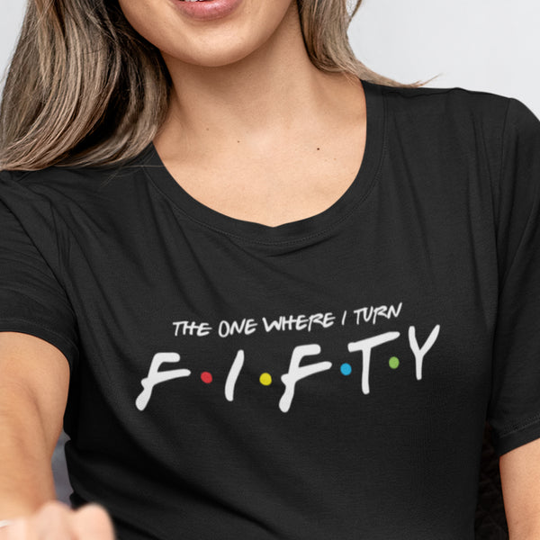 The One Where I Turn Fifty T-Shirt