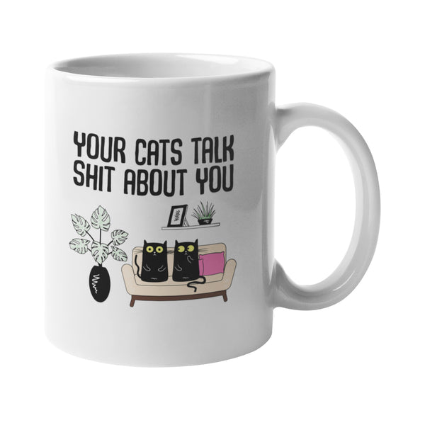 Your Cats Talk Shit About You Cat Mug